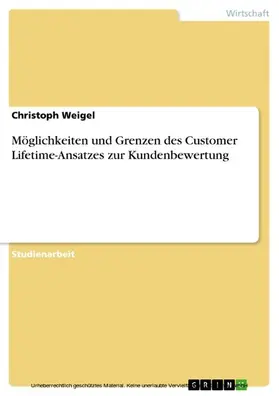 Weigel |  Möglichkeiten und Grenzen des Customer Lifetime-Ansatzes zur Kundenbewertung | eBook | Sack Fachmedien