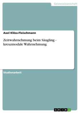 Klöss-Fleischmann |  Zeitwahrnehmung beim Säugling - kreuzmodale Wahrnehmung | Buch |  Sack Fachmedien