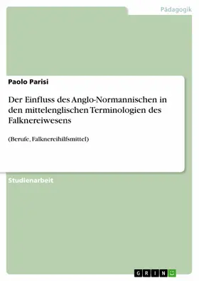 Parisi |  Der Einfluss des Anglo-Normannischen in den mittelenglischen Terminologien des Falknereiwesens | eBook | Sack Fachmedien