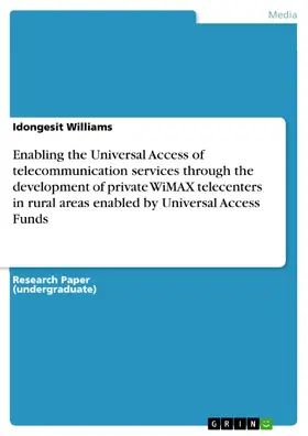 Williams |  Enabling the Universal Access of telecommunication services through the development of private WiMAX telecenters in rural areas enabled by Universal Access Funds | eBook | Sack Fachmedien