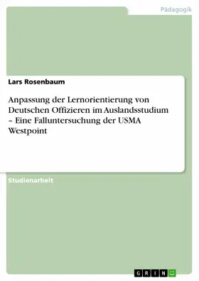 Rosenbaum |  Anpassung der Lernorientierung von Deutschen Offizieren im Auslandsstudium – Eine Falluntersuchung der USMA Westpoint | eBook | Sack Fachmedien