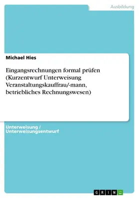 Hies |  Eingangsrechnungen formal prüfen (Kurzentwurf Unterweisung Veranstaltungskauffrau/-mann, betriebliches Rechnungswesen) | eBook | Sack Fachmedien