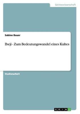 Bauer |  Ibeji - Zum Bedeutungswandel eines Kultes | Buch |  Sack Fachmedien