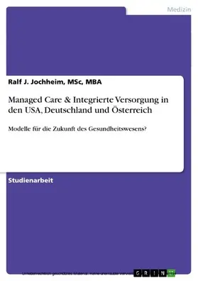 Jochheim, MSc, MBA / MSc / MBA |  Managed Care & Integrierte Versorgung in den USA, Deutschland und Österreich | eBook | Sack Fachmedien