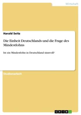 Seitz |  Die Einheit Deutschlands und die Frage des Mindestlohns | Buch |  Sack Fachmedien