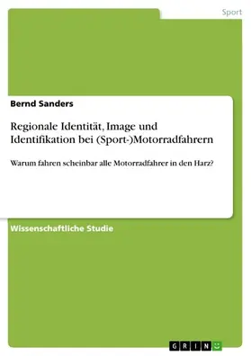 Sanders |  Regionale Identität, Image und Identifikation bei (Sport-)Motorradfahrern | eBook | Sack Fachmedien