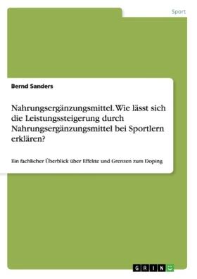 Sanders |  Nahrungsergänzungsmittel. Wie lässt sich die Leistungssteigerung durch Nahrungsergänzungsmittel bei Sportlern erklären? | Buch |  Sack Fachmedien