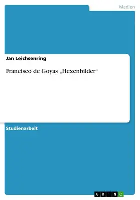Leichsenring |  Francisco de Goyas "Hexenbilder" | eBook | Sack Fachmedien