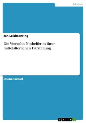 Leichsenring |  Die Vierzehn Nothelfer in ihrer mittelalterlichen Darstellung | eBook | Sack Fachmedien