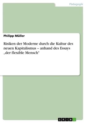 Müller |  Risiken der Moderne durch die Kultur des neuen Kapitalismus - anhand des Essays "der flexible Mensch" | Buch |  Sack Fachmedien