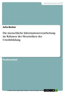 Becker |  Die menschliche Informationsverarbeitung im Rahmen der Heuristiken der Urteilsbildung | eBook | Sack Fachmedien
