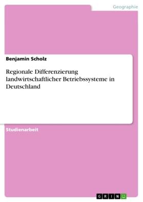 Scholz |  Regionale Differenzierung landwirtschaftlicher Betriebssysteme in Deutschland | Buch |  Sack Fachmedien