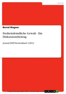Wagner |  Freiheitsfeindliche Gewalt - Ein Diskussionsbeitrag | eBook | Sack Fachmedien