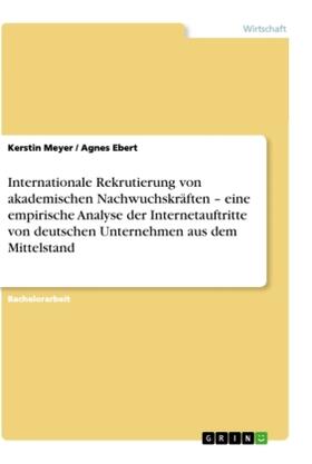 Ebert / Meyer |  Internationale Rekrutierung von akademischen Nachwuchskräften - eine empirische Analyse der Internetauftritte von deutschen Unternehmen aus dem Mittelstand | Buch |  Sack Fachmedien