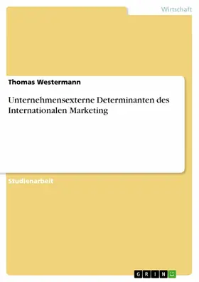 Westermann |  Unternehmensexterne Determinanten des Internationalen Marketing | eBook | Sack Fachmedien