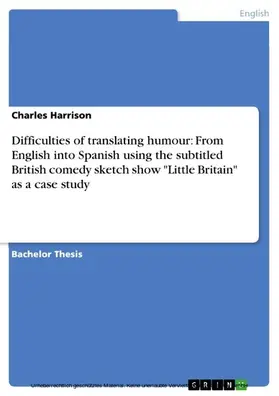 Harrison |  Difficulties of translating humour: From English into Spanish using the subtitled British comedy sketch show "Little Britain" as a case study | eBook | Sack Fachmedien