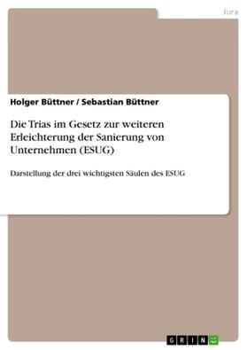 Büttner |  Die Trias im Gesetz zur weiteren Erleichterung der Sanierung von Unternehmen (ESUG) | Buch |  Sack Fachmedien