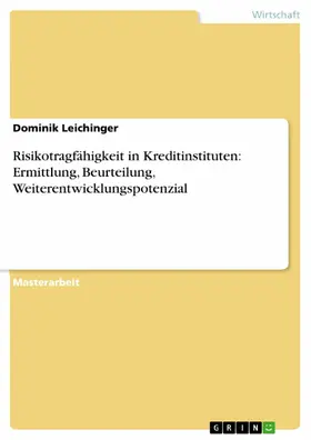 Leichinger |  Risikotragfähigkeit in Kreditinstituten: Ermittlung, Beurteilung, Weiterentwicklungspotenzial | eBook | Sack Fachmedien