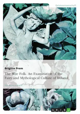 Prem |  The Wee Folk. An Examination of the Fairy and Mythological Culture of Ireland | eBook | Sack Fachmedien