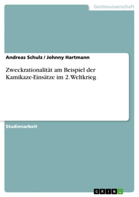 Schulz / Hartmann |  Zweckrationalität am Beispiel der Kamikaze-Einsätze im 2. Weltkrieg | Buch |  Sack Fachmedien