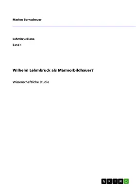 Bornscheuer |  Wilhelm Lehmbruck als Marmorbildhauer? | eBook | Sack Fachmedien