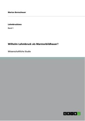 Bornscheuer |  Wilhelm Lehmbruck als Marmorbildhauer? | Buch |  Sack Fachmedien