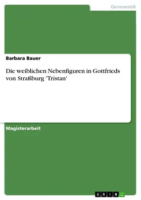 Bauer |  Die weiblichen Nebenfiguren in Gottfrieds von Straßburg 'Tristan' | eBook | Sack Fachmedien