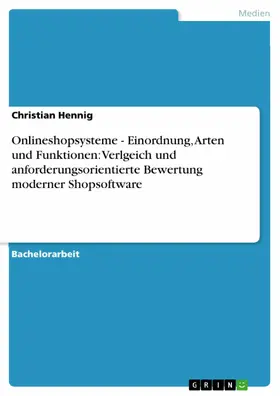 Hennig |  Onlineshopsysteme - Einordnung, Arten und Funktionen: Verlgeich und anforderungsorientierte Bewertung moderner Shopsoftware | eBook | Sack Fachmedien
