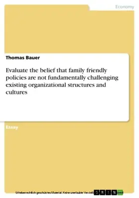 Bauer |  Evaluate the belief that family friendly policies are not fundamentally challenging existing organizational structures and cultures | eBook | Sack Fachmedien