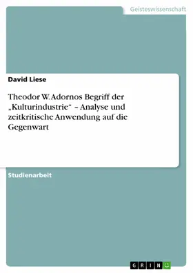 Liese |  Theodor W. Adornos Begriff der "Kulturindustrie" - Analyse und zeitkritische Anwendung auf die Gegenwart | eBook | Sack Fachmedien