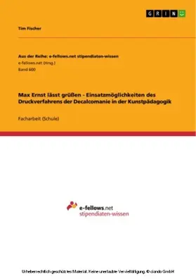 Fischer |  Max Ernst lässt grüßen - Einsatzmöglichkeiten des Druckverfahrens der Decalcomanie in der Kunstpädagogik | eBook | Sack Fachmedien