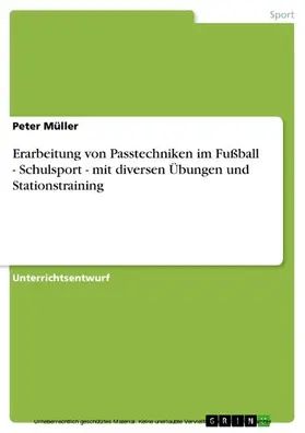 Müller |  Erarbeitung von Passtechniken im Fußball - Schulsport - mit diversen Übungen und Stationstraining | eBook | Sack Fachmedien