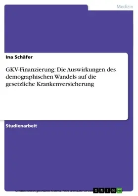 Schäfer |  GKV-Finanzierung: Die Auswirkungen des demographischen Wandels auf die gesetzliche Krankenversicherung | eBook | Sack Fachmedien