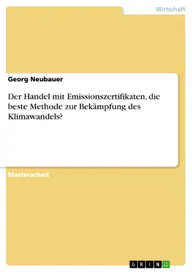 Neubauer |  Der Handel mit Emissionszertifikaten, die beste Methode zur Bekämpfung des Klimawandels? | eBook | Sack Fachmedien