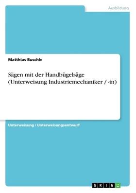 Buschle |  Sägen mit der Handbügelsäge (Unterweisung Industriemechaniker / -in) | Buch |  Sack Fachmedien