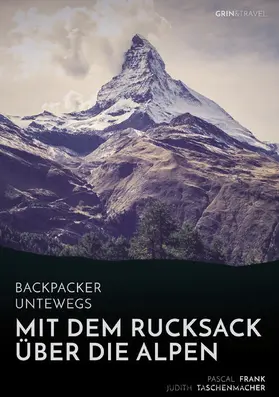 Frank / Taschenmacher |  Backpacker unterwegs: Mit dem Rucksack über die Alpen. Eine Wanderung von Lausanne nach Nizza und zu sich selbst | eBook | Sack Fachmedien