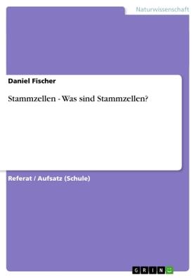 Fischer |  Stammzellen - Was sind Stammzellen? | Buch |  Sack Fachmedien