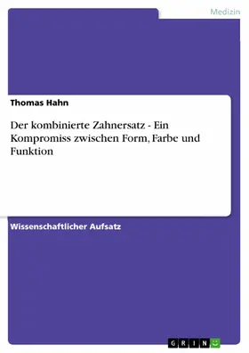 Hahn |  Der kombinierte Zahnersatz - Ein Kompromiss zwischen Form, Farbe und Funktion | eBook | Sack Fachmedien