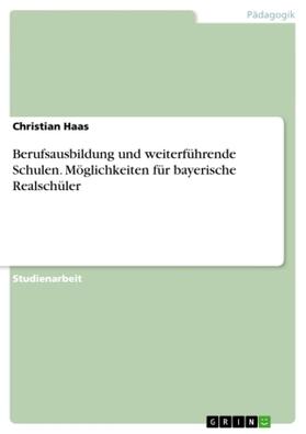 Haas |  Berufsausbildung und weiterführende Schulen. Möglichkeiten für bayerische Realschüler | Buch |  Sack Fachmedien