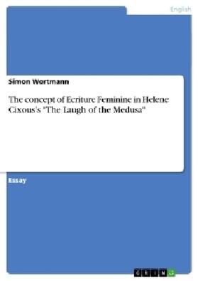 Wortmann |  The concept of Ecriture Feminine in Helene Cixous's "The Laugh of the Medusa" | Buch |  Sack Fachmedien