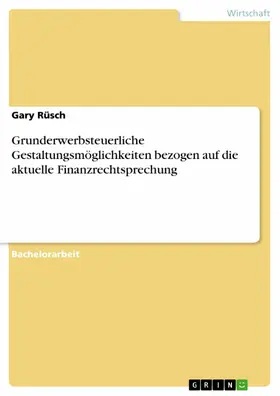 Rüsch |  Grunderwerbsteuerliche Gestaltungsmöglichkeiten bezogen auf die aktuelle Finanzrechtsprechung | eBook | Sack Fachmedien