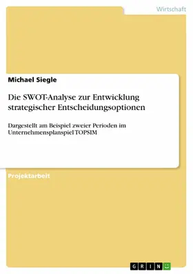 Siegle |  Die SWOT-Analyse zur Entwicklung strategischer Entscheidungsoptionen | eBook | Sack Fachmedien