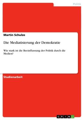 Schulze |  Die Mediatisierung der Demokratie | Buch |  Sack Fachmedien
