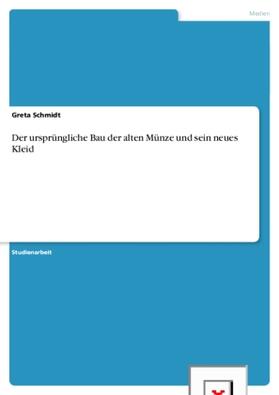 Schmidt |  Die "alte Münze": Ursprünglicher Bau und Umbauten | Buch |  Sack Fachmedien