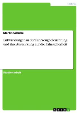 Schulze | Entwicklungen in der Fahrzeugbeleuchtung und ihre Auswirkung auf die Fahrsicherheit | Buch | 978-3-656-43466-5 | sack.de