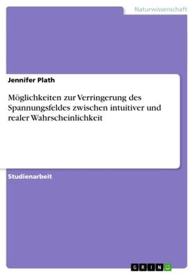 Plath |  Möglichkeiten zur Verringerung des Spannungsfeldes zwischen intuitiver und realer Wahrscheinlichkeit | Buch |  Sack Fachmedien