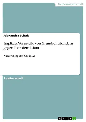 Schulz |  Implizite Vorurteile von Grundschulkindern gegenüber dem Islam | eBook | Sack Fachmedien