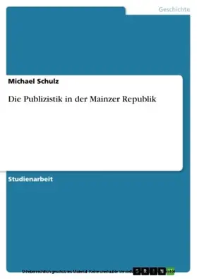 Schulz |  Die Publizistik in der Mainzer Republik | eBook | Sack Fachmedien