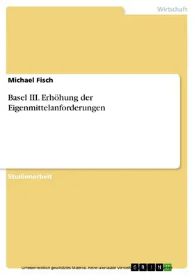 Fisch |  Basel III. Erhöhung der Eigenmittelanforderungen | eBook | Sack Fachmedien