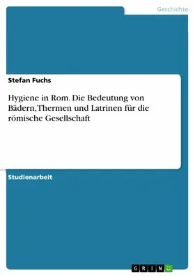 Fuchs |  Hygiene in Rom. Die Bedeutung von Bädern, Thermen und Latrinen für die römische Gesellschaft | eBook | Sack Fachmedien
